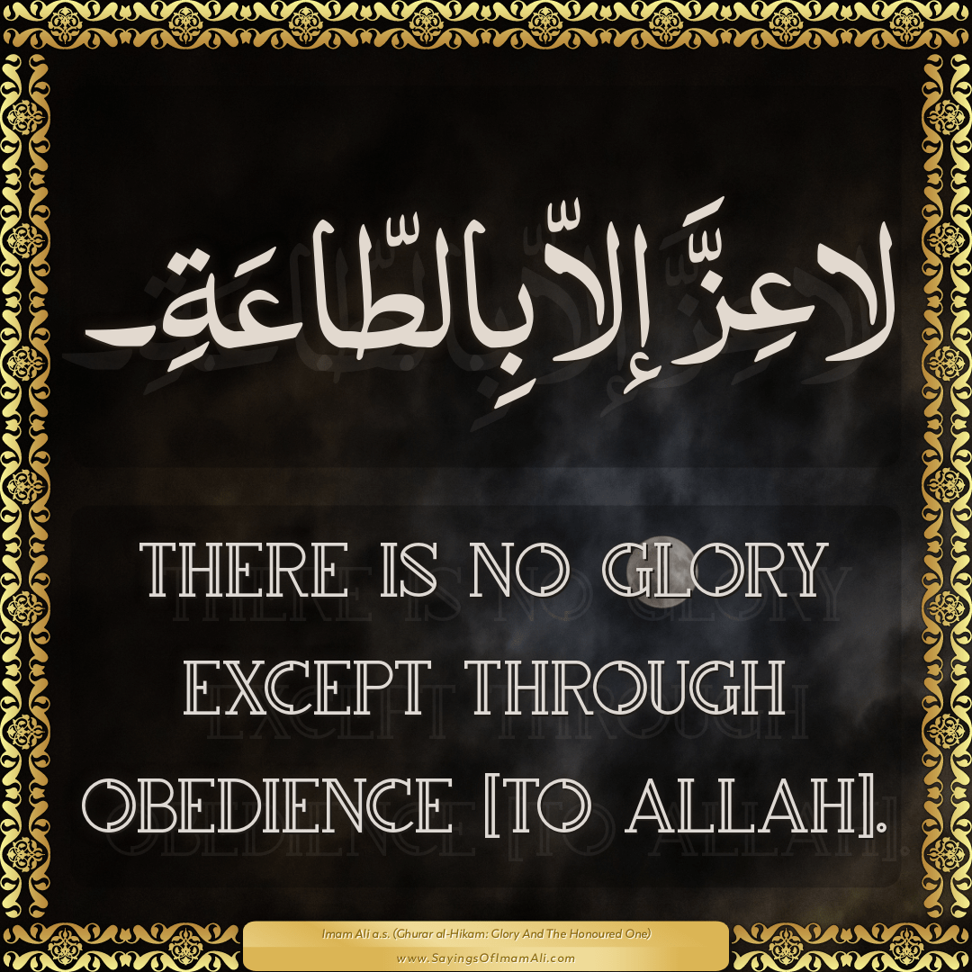 There is no glory except through obedience [to Allah].